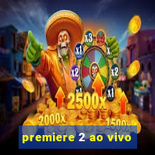 premiere 2 ao vivo